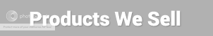 photo produtswesellbutton_zpsdba12ae8.png